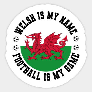 WELSH IS MY NAME FOOTBALL IS MY GAME FUNNY WALES FOOTBALL FUNNY WELSH FOOTBALL WALES SOCCER WELSH SOCCER Sticker